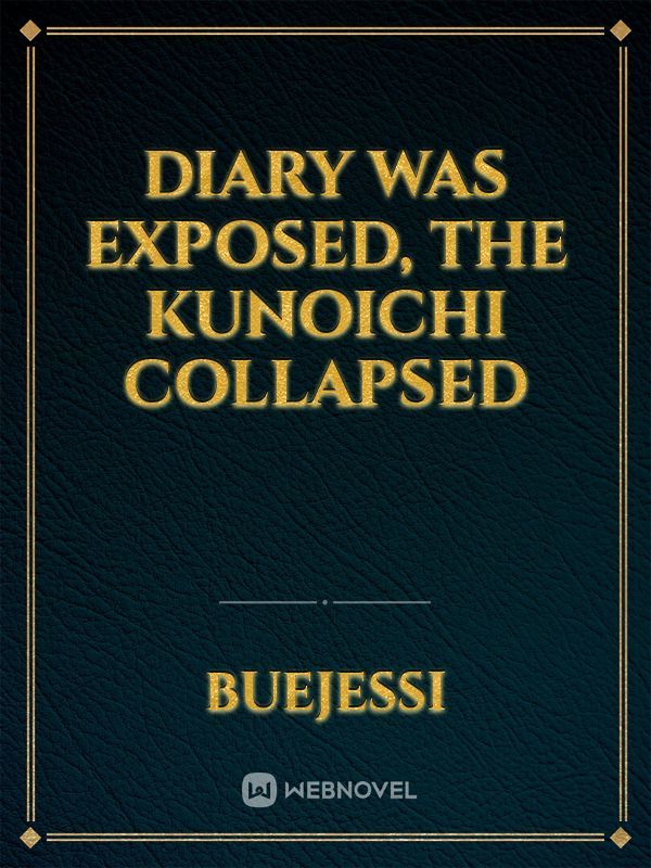 Diary Was Exposed, The Kunoichi Collapsed