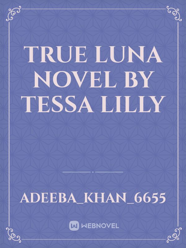 True Luna Novel by Tessa Lilly Book