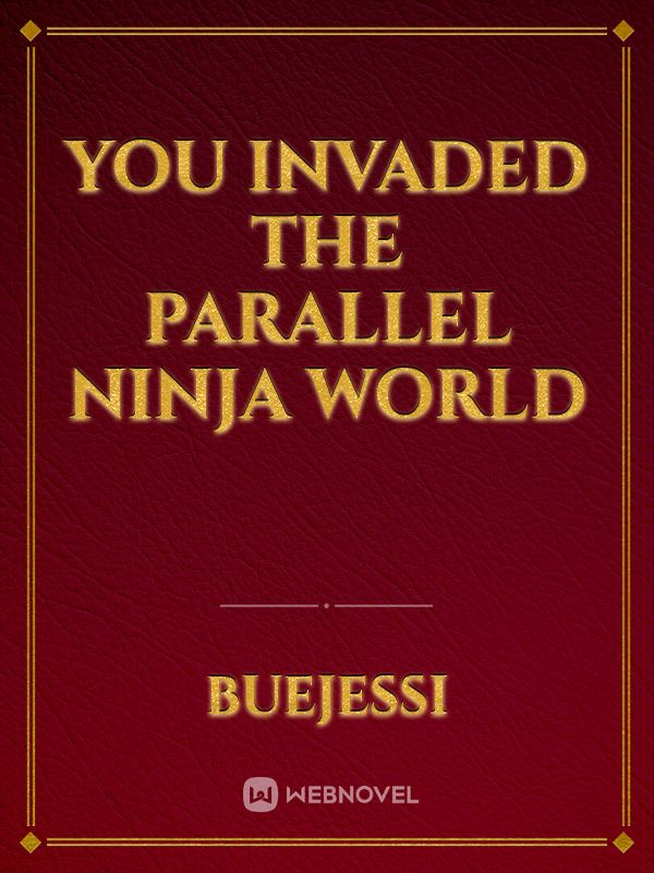 You Invaded The Parallel Ninja World