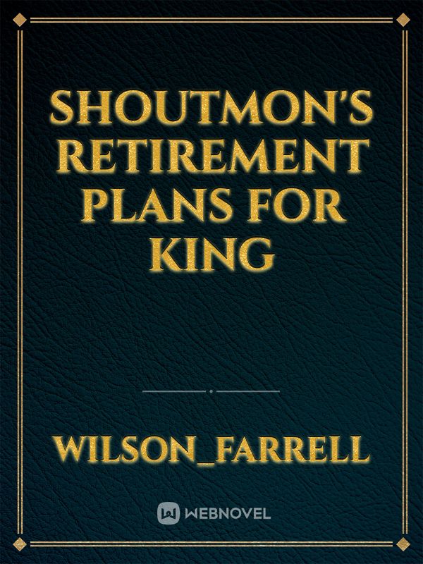 Shoutmon's Retirement Plans for King Book