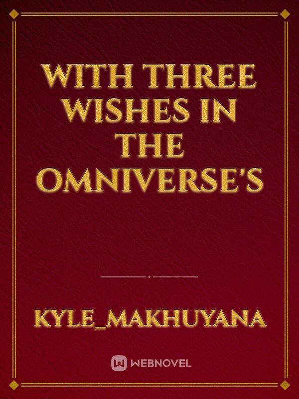with three wishes in the omniverse's