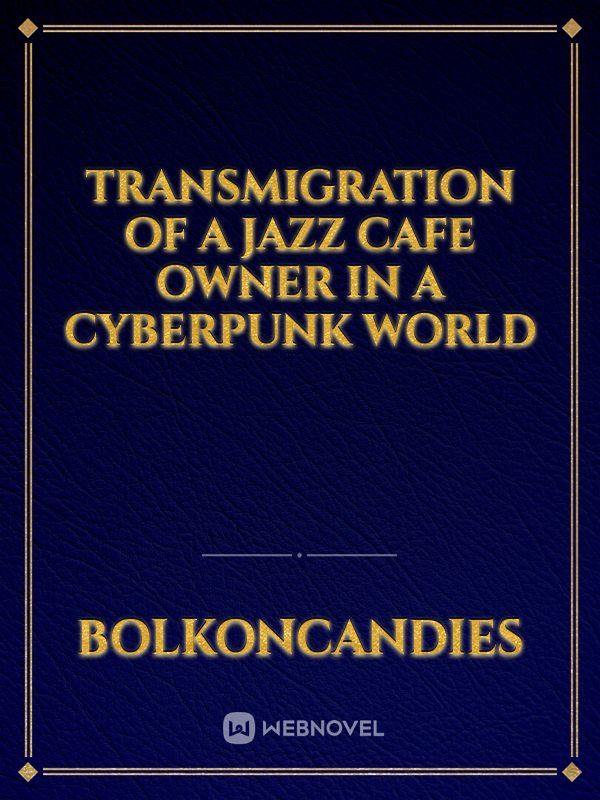 Transmigration of a Jazz Cafe Owner in a Cyberpunk World