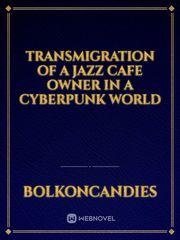 Transmigration of a Jazz Cafe Owner in a Cyberpunk World Book