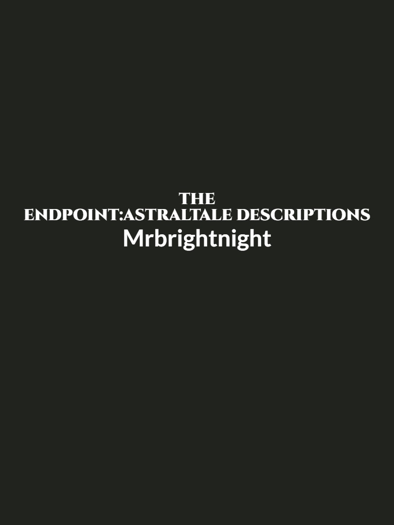 The Endpoint:AstralTale descriptions