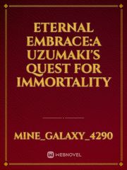 Eternal Embrace:A Uzumaki's quest for Immortality Book