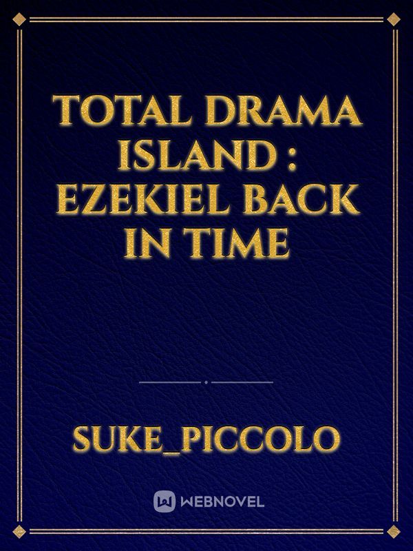 Total Drama Island : Ezekiel back in time