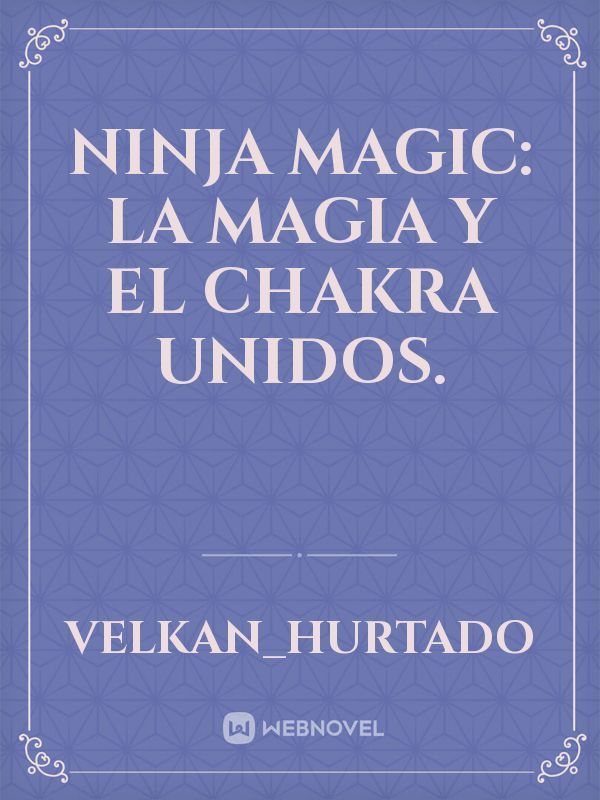 Ninja Magic: La Magia y El Chakra Unidos.