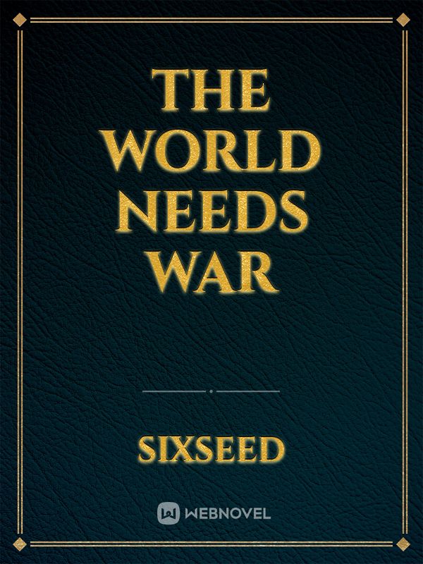 The World Needs War