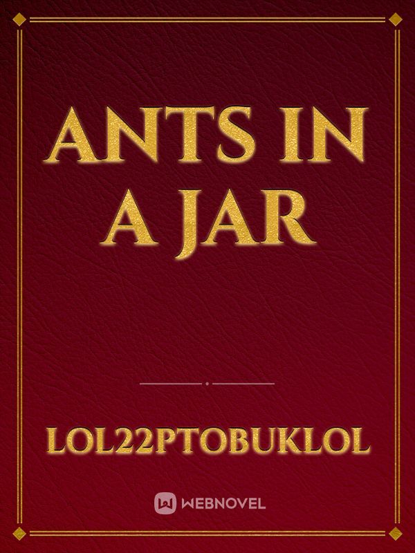 Ants in a Jar