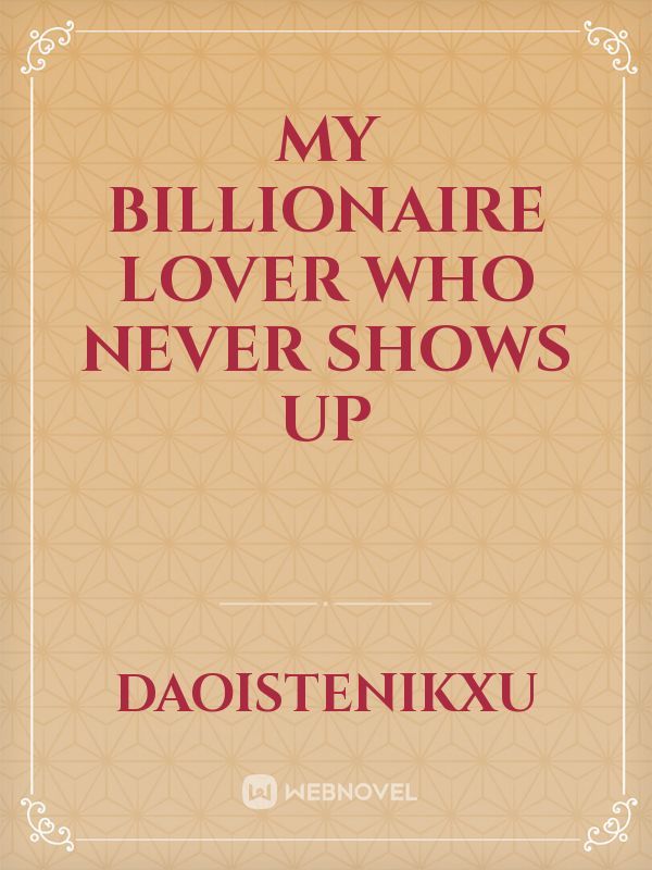 my billionaire lover who never shows up