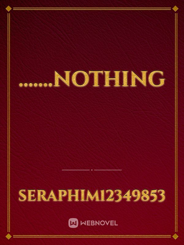 .......nothing