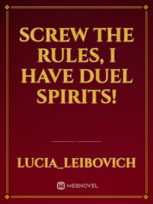 Screw the rules, i have Duel Spirits!
