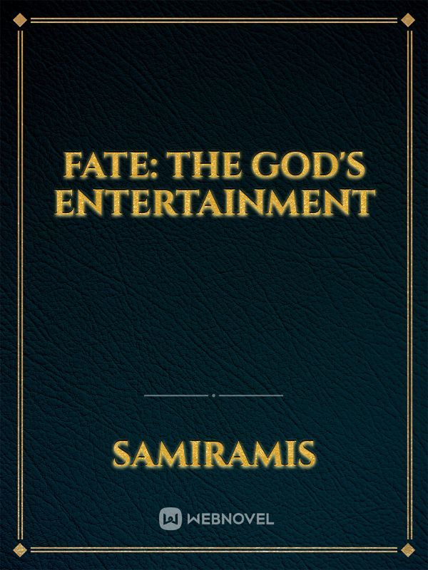Fate: The God's Entertainment