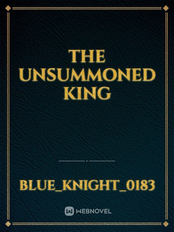 The Unsummoned King