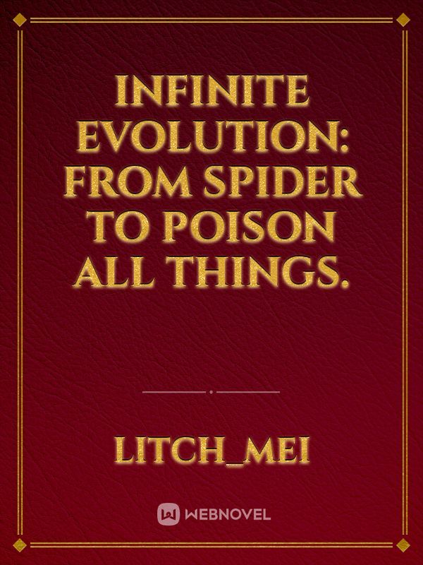 Infinite Evolution: From Spider To Poison All Things.