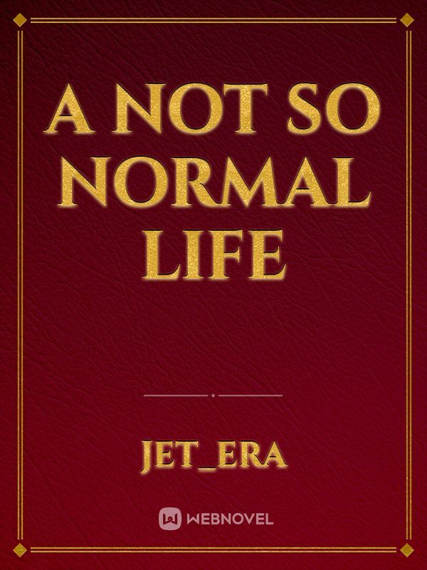 A Not so Normal Life