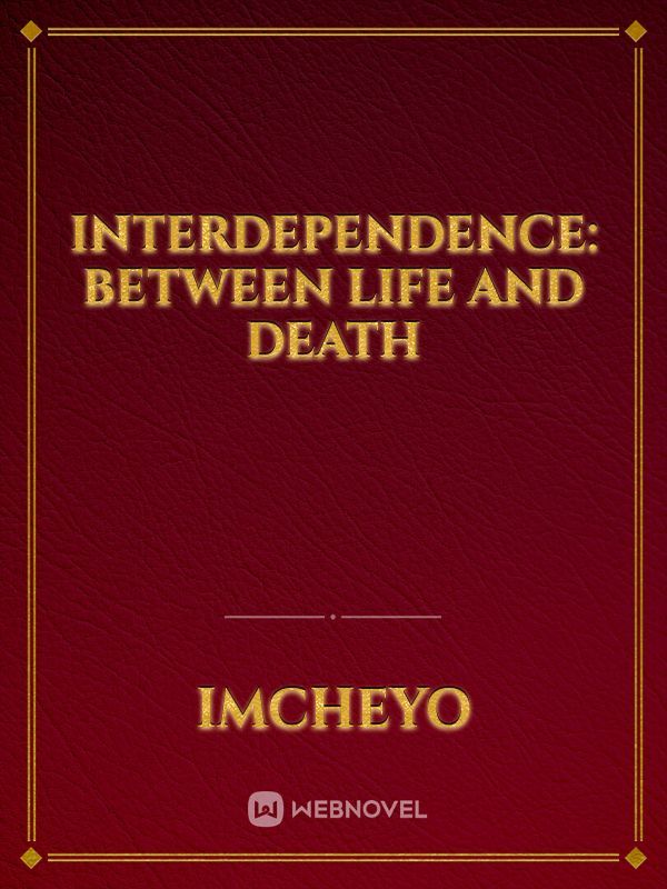 Interdependence: Between Life and Death