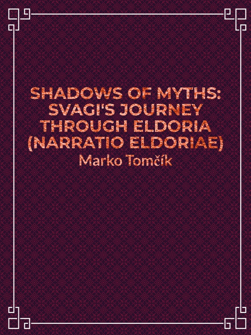 Shadows of Myths: Svagi's Journey Through Eldoria (Narratio Eldoriae)