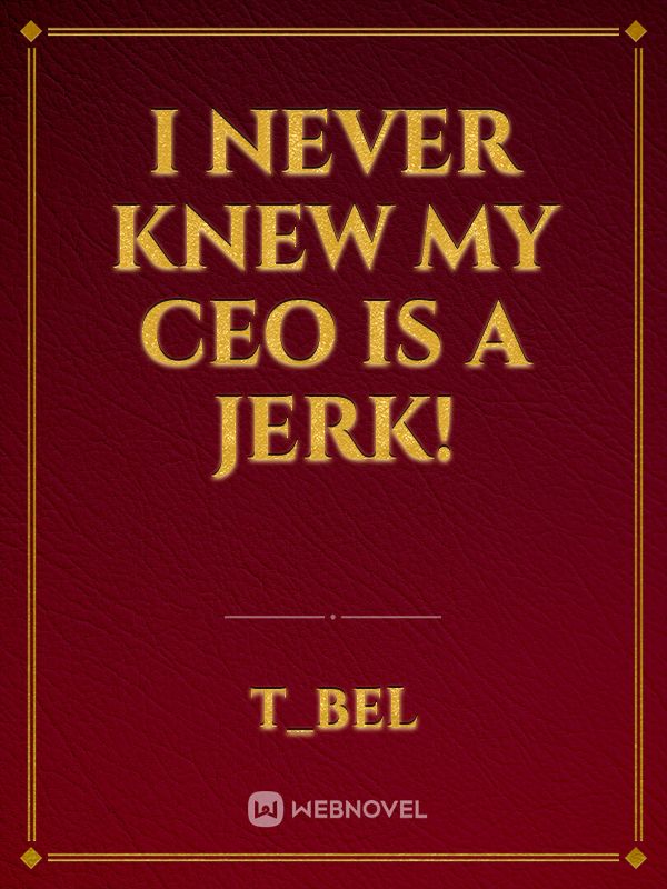 I never knew my CEO is a jerk!