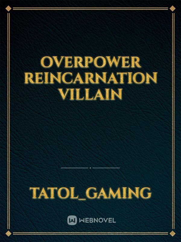 OVERPOWER reincarnation villain