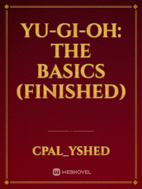 Yu-Gi-Oh: The basics (Finished)