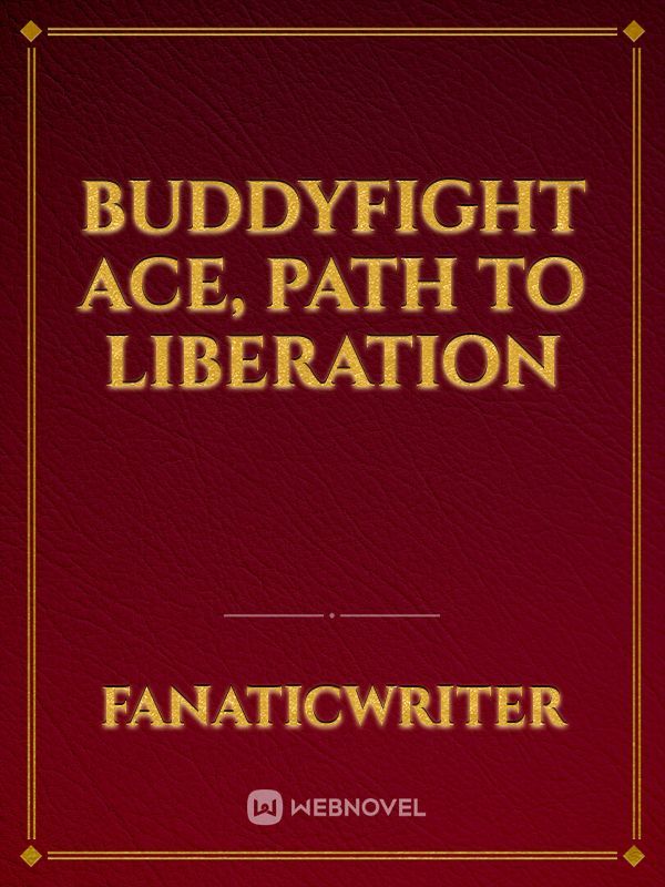 Buddyfight Ace, Path To Liberation