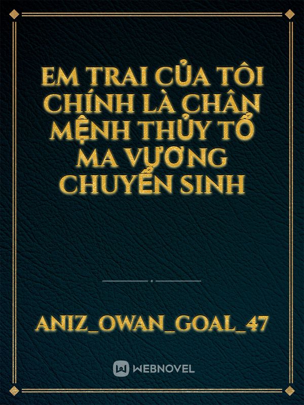 Em trai của tôi chính là chân mệnh thủy tổ ma vương chuyển sinh