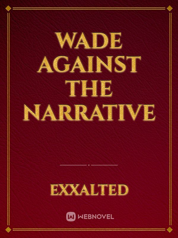 Wade Against the Narrative