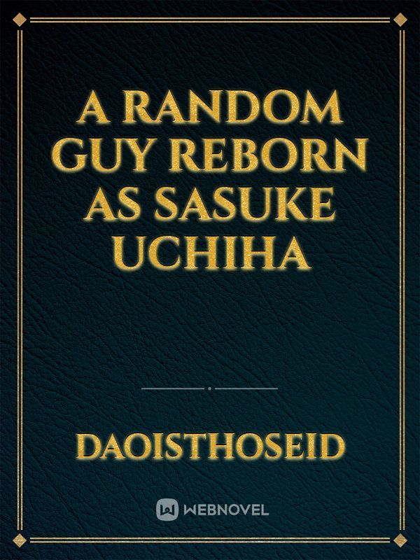 a random guy reborn as Sasuke Uchiha