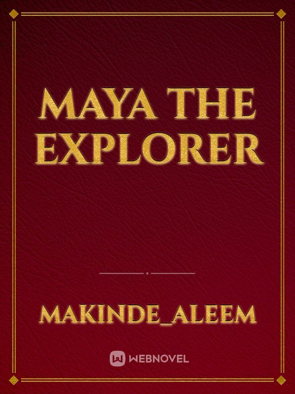 Maya the explorer