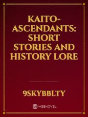 Kaito- Ascendants: Short Stories and History Lore Book