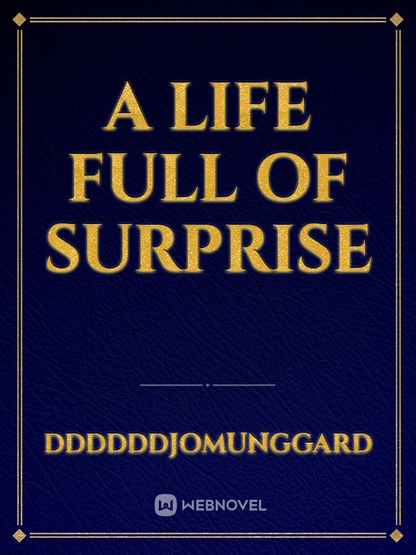 A LIFE FULL OF SURPRISE