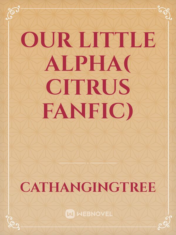 our little alpha( citrus fanfic) Book