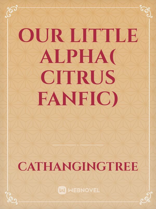 our little alpha( citrus fanfic)