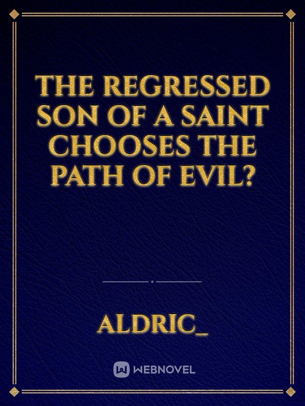 The Regressed Son Of A Saint Chooses The Path Of Evil? Book