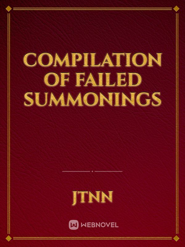 Compilation of Failed Summonings