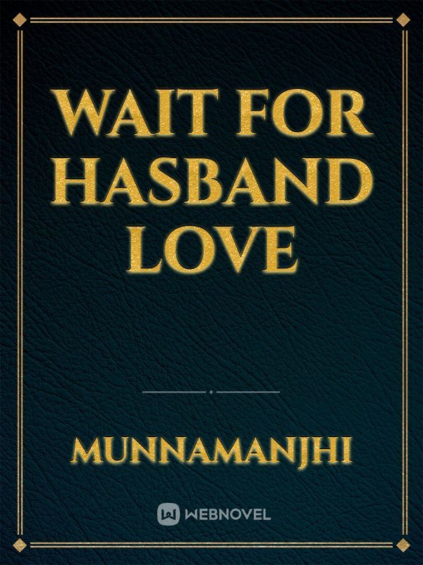 Wait For Hasband Love