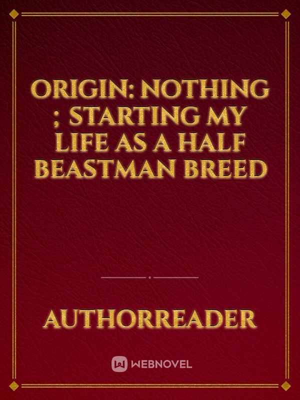 Origin: Nothing ; Starting My Life As a Half Beastman breed Book