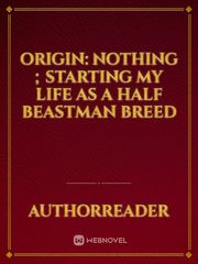 Origin: Nothing ; Starting My Life As a Half Beastman breed Book