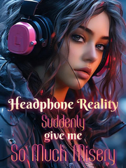 Headphone Reality Suddenly give me So Much Misery Book