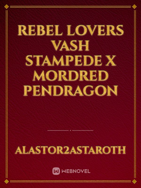 Rebel Lovers Vash Stampede x Mordred Pendragon