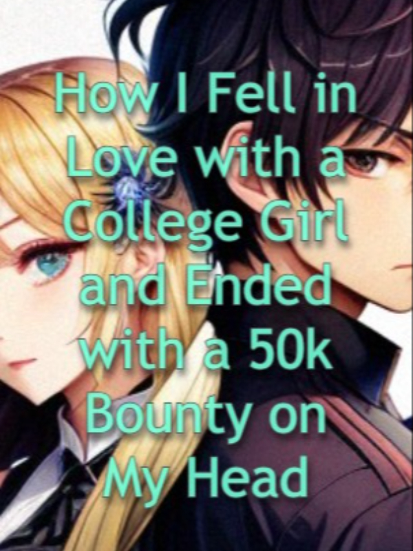 How I Fell in Love with a College Girl and Ended with a 50k Bounty