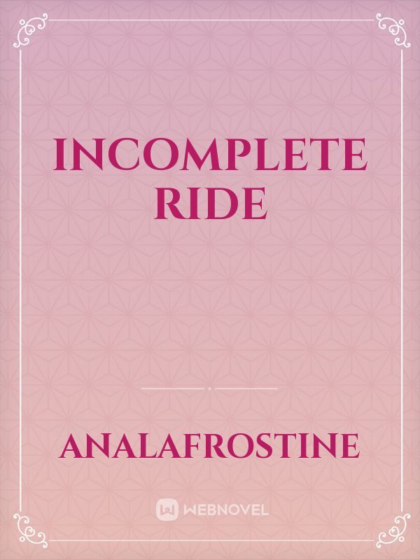 Incomplete Ride