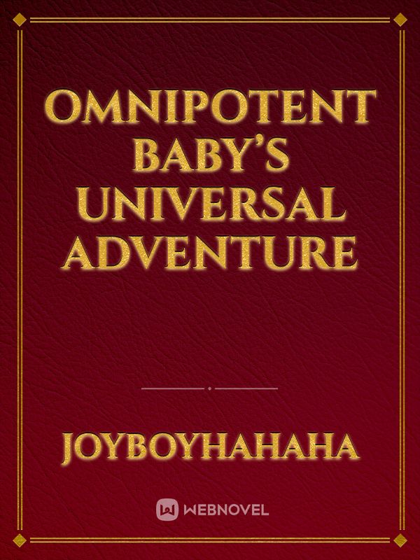 Omnipotent baby’s universal adventure