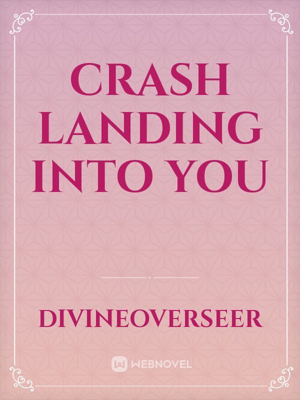 Crash Landing Into You
