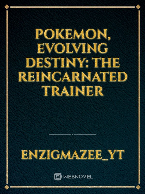 Pokemon, Evolving Destiny: The Reincarnated Trainer