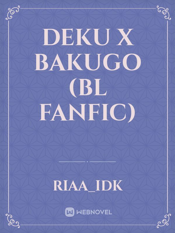 DEKU
X
BAKUGO
(bl fanfic)