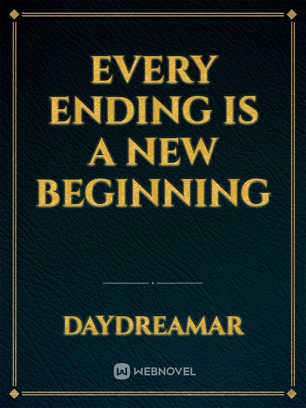 Every ending is a new Beginning