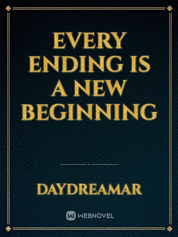 Every ending is a new Beginning