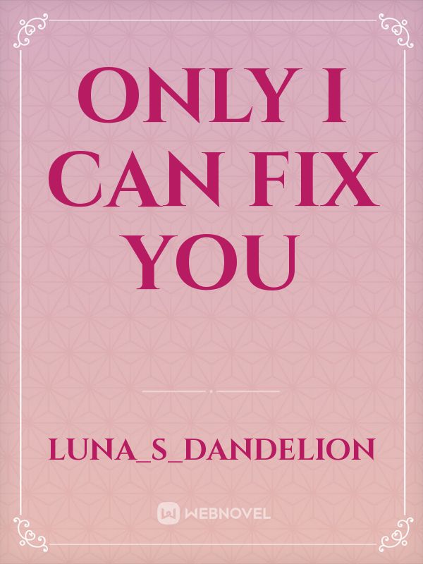Only I Can Fix You